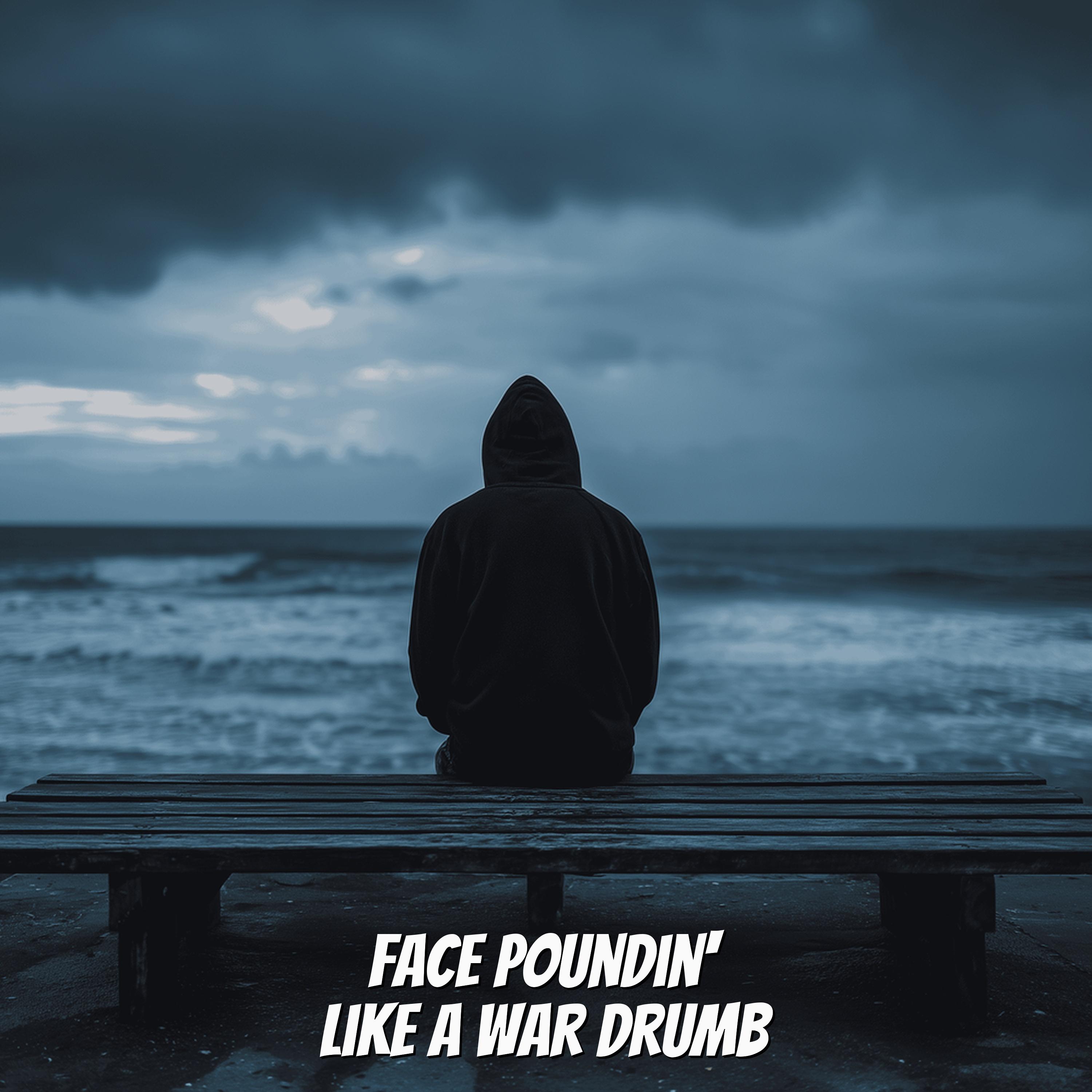 Face Poundin' Like A War Drumb