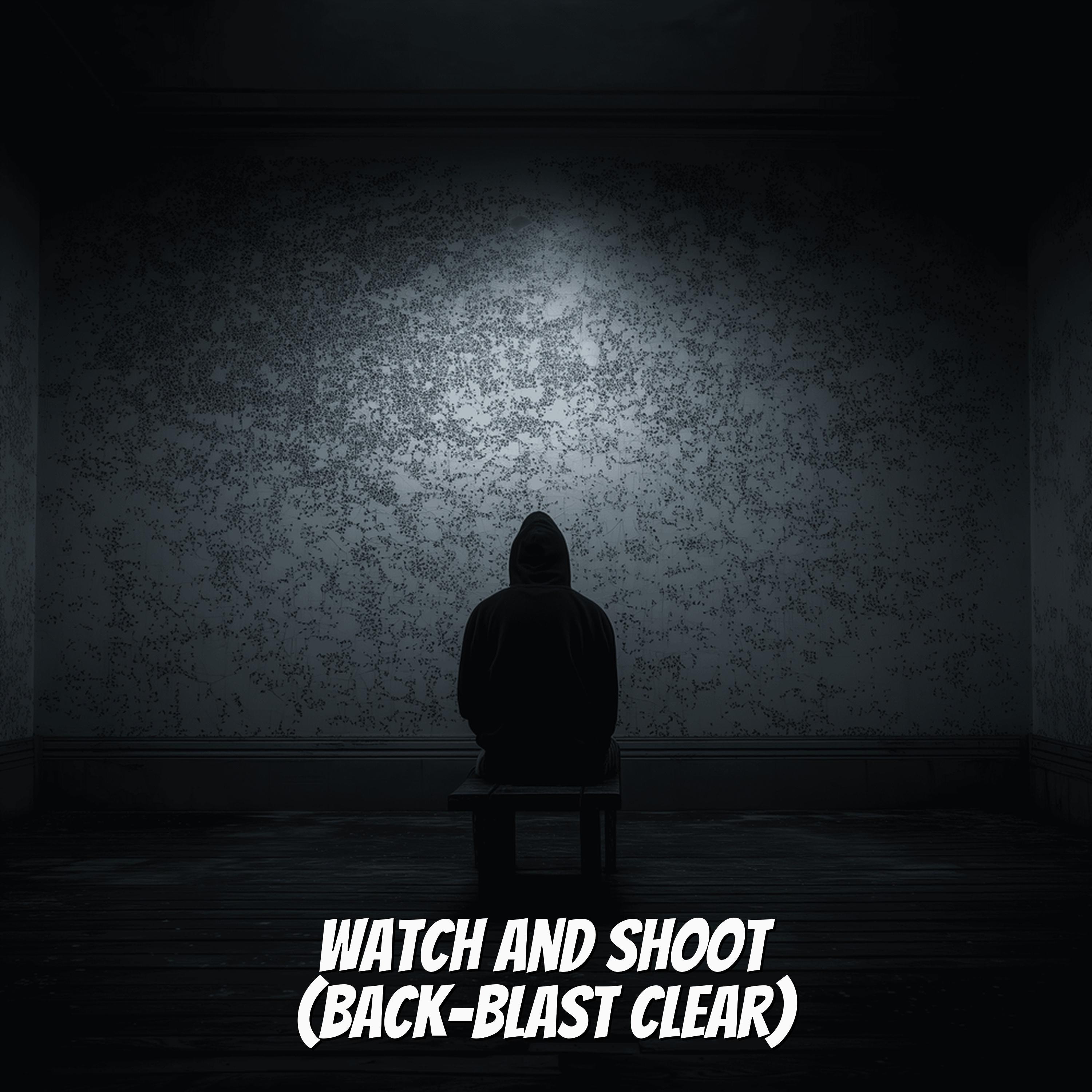 Watch and Shoot (Back-blast Clear)